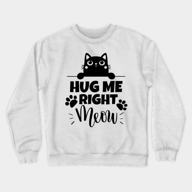 Hug me right meow!!! Crewneck Sweatshirt by mksjr